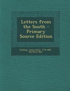 Letters from the South di James Kirke Paulding, Northern Man edito da Nabu Press