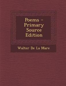 Poems - Primary Source Edition di Walter de La Mare edito da Nabu Press