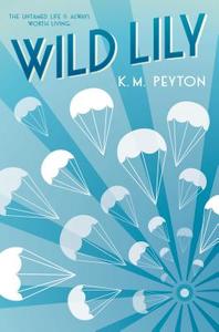 Wild Lily di K. M. Peyton edito da DAVID FICKLING BOOKS