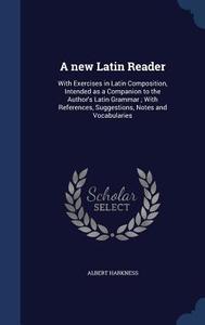 A New Latin Reader di Albert Harkness edito da Sagwan Press