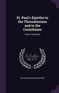 St. Paul's Epistles To The Thessalonians And To The Corinthians di William Gunion Rutherford edito da Palala Press