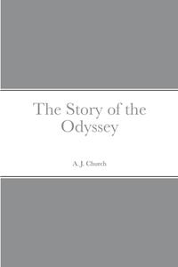 The Story of the Odyssey di A. J. Church edito da Lulu.com