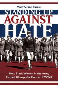 Standing Up Against Hate: How Black Women in the Army Helped Change the Course of WWII di Mary Farrell edito da Abrams