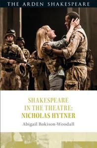 Shakespeare in the Theatre: Nicholas Hytner di Dr. Abigail Rokison-Woodall edito da Bloomsbury Publishing PLC