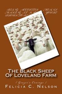 The Black Sheep of Loveland Farm: ( Grazer's Courage ) di MS Felicia C. Nelson edito da Createspace