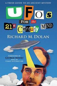 UFOs for the 21st Century Mind: A Fresh Guide to an Ancient Mystery di Richard M. Dolan, MR Richard M. Dolan edito da Createspace