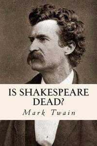 Is Shakespeare Dead? di Mark Twain edito da Createspace Independent Publishing Platform