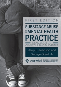 Substance Abuse And Mental Health Practice di Jerry L. Johnson, George Grant Jr. edito da Cognella, Inc