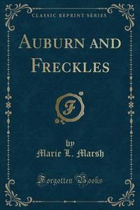 Marsh, M: Auburn and Freckles (Classic Reprint) edito da Forgotten Books