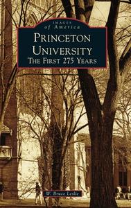 PRINCETON UNIVERSITY: THE FIRST 275 YEAR di W. BRUCE LESLIE edito da LIGHTNING SOURCE UK LTD