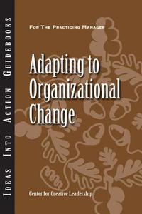 Adapting to Organizational Change di Ccl, Center for Creative Leadership (CCL) edito da Center for Creative Leadership