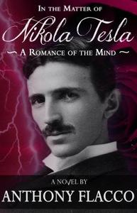 In the Matter of Nikola Tesla: A Romance of the Mind di Anthony Flacco edito da DIVERSION BOOKS
