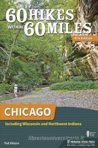 60 Hikes Within 60 Miles: Chicago: Including Wisconsin and Northwest Indiana di Ted Villaire edito da MENASHA RIDGE PR