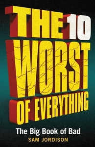 The 10 Worst of Everything: The Big Book of Bad di Sam Jordison edito da PORTABLE PR