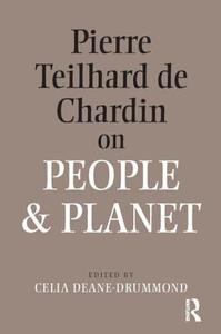 Pierre Teilhard De Chardin on People and Planet di Celia Deane-Drummond edito da Taylor & Francis Ltd