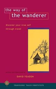 The Way of the Wanderer: Discover Your True Self Through Travel di David Yeadon edito da TRAVELERS TALES
