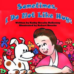 Sometimes I Do Not Like Hugs di Kathy Brooks Holloway edito da Createspace Independent Publishing Platform