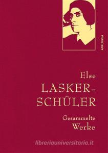 Else Lasker-Schüler, Gesammelte Werke di Else Lasker-Schüler edito da Anaconda Verlag