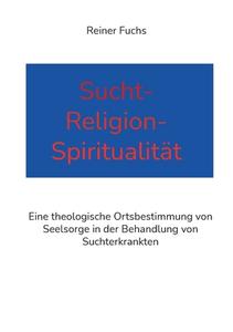 Sucht-Religion-Spiritualität di Reiner Fuchs edito da Books on Demand