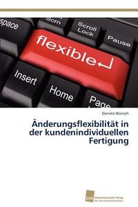 Änderungsflexibilität in der kundenindividuellen Fertigung di Daniela Wünsch edito da Südwestdeutscher Verlag für Hochschulschriften AG  Co. KG