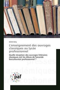 L'enseignement des ouvrages classiques au lycée professionnel di Julien Lévy edito da PAF