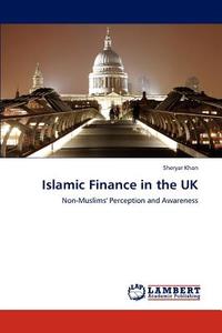 Islamic Finance in the UK di Sheryar Khan edito da LAP Lambert Academic Publishing