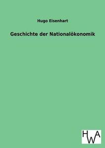 Geschichte der Nationalökonomik di Hugo Eisenhart edito da TP Verone Publishing