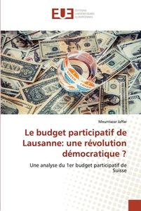 Le budget participatif de Lausanne: une révolution démocratique ? di Mountazar Jaffar edito da Éditions universitaires européennes