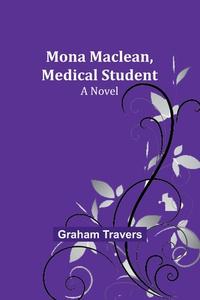 Mona Maclean, Medical Student di Graham Travers edito da Alpha Editions