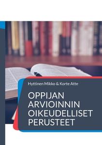 Oppijan arvioinnin oikeudelliset perusteet di Mikko Hyttinen, Atte Korte edito da Books on Demand