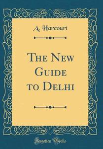 The New Guide to Delhi (Classic Reprint) di A. Harcourt edito da Forgotten Books