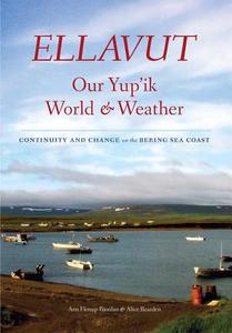 Ellavut / Our Yup'ik World and Weather di Ann Fienup-Riordan, Alice Rearden edito da University of Washington Press