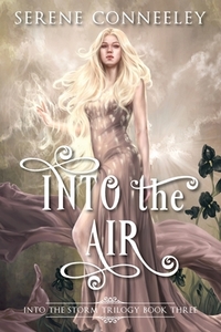 Into the Air: Into the Storm Trilogy Book Three di Serene Conneeley edito da LIGHTNING SOURCE INC
