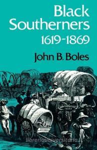Black Southerners, 1619-1869 di John B. Boles edito da The University Press of Kentucky