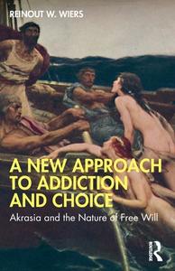 A New Approach To Addiction And Choice di Reinout W. Wiers edito da Taylor & Francis Ltd