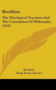 Boethius: The Theological Tractates and the Consolation of Philosophy (1918) di Boethius edito da Kessinger Publishing