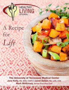 Healthy Living Kitchen-A Recipe for Life di Rd Ldn Cde Seiber, Rn Bsn Cwpc Kelly, Senior Executive Chef Mark McKinney edito da Lulu.com