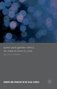 Queer Post-Gender Ethics di Lucy Nicholas edito da Palgrave Macmillan