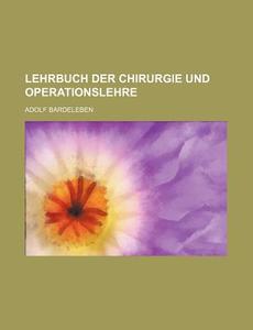 Lehrbuch Der Chirurgie Und Operationslehre di Adolf Bardeleben edito da Rarebooksclub.com