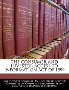 The Consumer And Investor Access To Information Act Of 1999 edito da Bibliogov