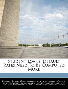Student Loans: Default Rates Need To Be Computed More edito da Bibliogov