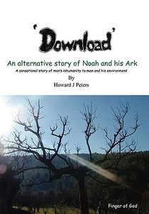 Download: An Alternative Story of Noah and His Ark di Howard J. Peters edito da Booksurge Publishing