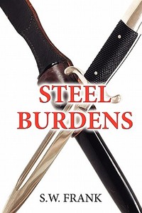 Steel Burdens di S.w. Frank edito da Publishamerica