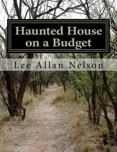 Haunted House on a Budget di Lee Allan Nelson edito da Createspace