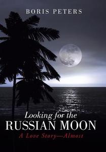 Looking for the Russian Moon di Boris Peters edito da iUniverse