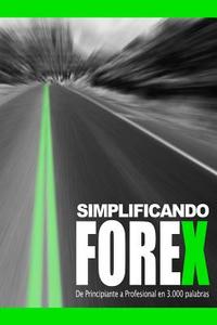 Simplificando Forex: de Principiante a Profesional En 3000 Palabras di Diego Jose Villegas Delgado edito da Createspace