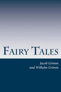 Fairy Tales di Jacob Ludwig Carl Grimm, Wilhelm Grimm edito da Createspace