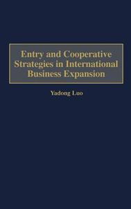 Entry and Cooperative Strategies in International Business Expansion di Yadong Luo edito da Quorum Books