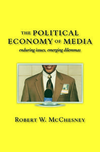 The Political Economy of Media: Enduring Issues, Emerging Dilemmas di Robert W. McChesney edito da MONTHLY REVIEW PR