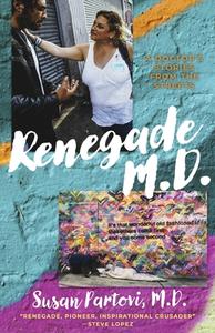 Renegade M.D.: A Doctor's Stories from the Streets di Susan Partovi M. D. edito da BOOKBABY